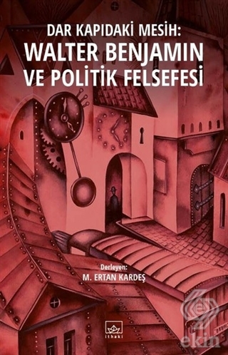 Dar Kapıdaki Mesih : Walter Benjamin ve Politik Fe