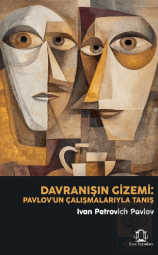 Davranışın Gizemi: Pavlov'un Çalışmalarıyla Tanış