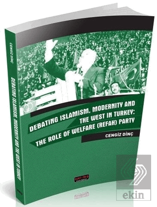 Debating Islamism Modernity And The West in Turkey : The Role of Welfa