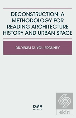 Deconstruction: A Methodology For Reading Architec