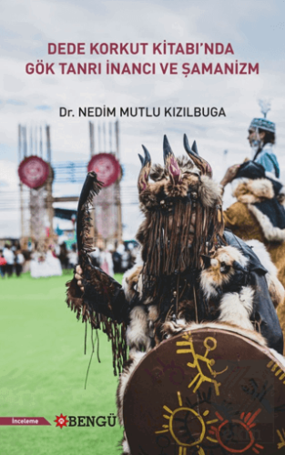 Dede Korkut Kitabında Gök Tanrı İnancı ve Şamanizm Nedim Mutlu Kızılbu