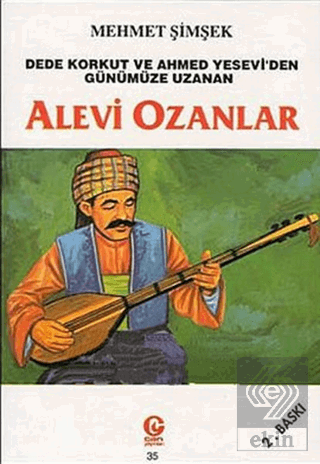 Dede Korkut ve Ahmed Yesevi'den Günümüze Uzanan Alevi Ozanlar