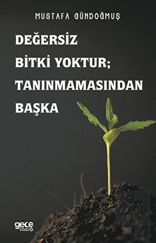 Değersiz Bitki Yoktur ; Tanınmamasından Başka
