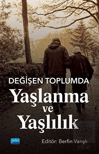 Değişen Toplumda Yaşlanma ve Yaşlılık