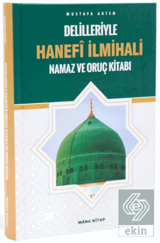 Delilleriyle Hanefi İlmihali Namaz ve Oruç Kitabı