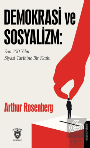 Demokrasi ve Sosyalizm: Son 150 Yılın Siyasi Tarihine Bir Katkı