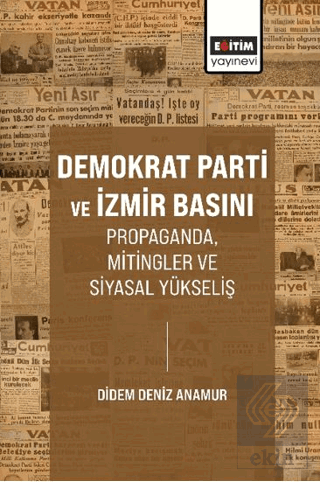 Demokrat Parti ve İzmir Basını Propaganda, Mitingler ve Siyasal Yükseliş