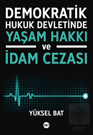 Demokratik Hukuk Devletinde Yaşam Hakkı ve İdam Ce