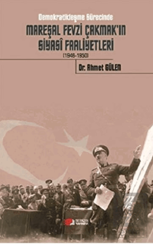 Demokratikleşme Sürecinde Mareşal Fevzi Çakmak'ın 