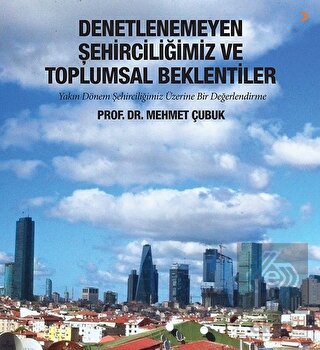 Denetlenemeyen Şehirciliğimiz ve Toplumsal Beklent