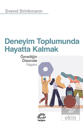 Deneyim Toplumunda Hayatta Kalmak Svend Brinkmann İletişim Yayınevi Sa