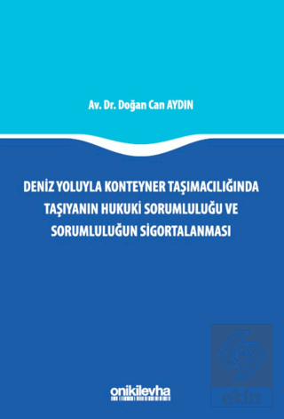 Deniz Yoluyla Konteyner Taşımacılığında Taşıyanın Hukuki Sorumluluğu ve Sorumluluğun Sigortalanması