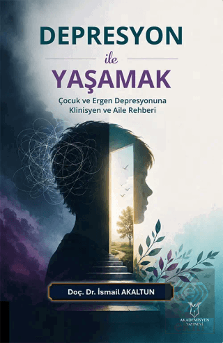 Depresyon ile Yaşamak - Çocuk ve Ergen Depresyonuna Klinisyen ve Aile 