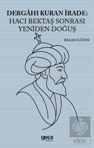 Dergahı Kuran İrade Hacı Bektaş Sonrası Yeniden Doğuş