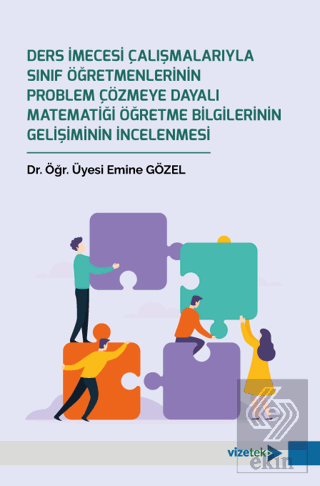 Ders İmecesi Çalışmalarıyla Sınıf Öğretmenlerinin Problem Çözmeye Dayalı Matematiği Öğretme Bilgilerinin Gelişiminin İncelenmesi