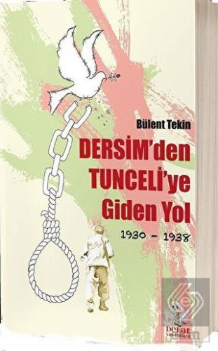 Dersim\'den Tunceli\'ye Giden Yol 1930-1938