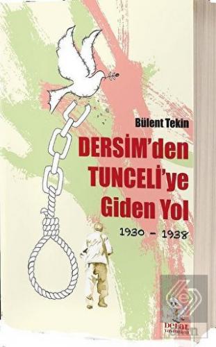 Dersim\'den Tunceli\'ye Giden Yol 1930-1938