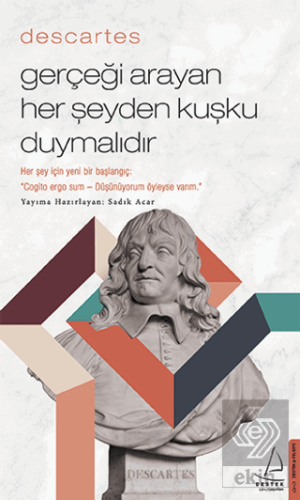 Descartes - Gerçeği Arayan Her Şeyden Kuşku Duymal