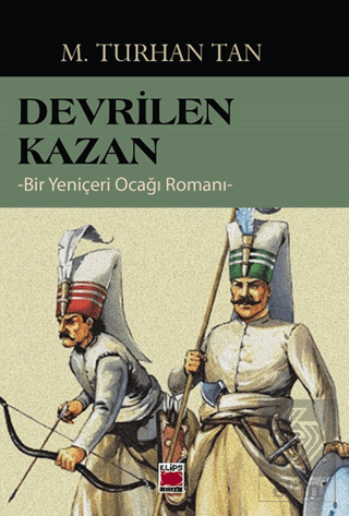 Devrilen Kazan -Bir Yeniçeri Ocağı Romanı