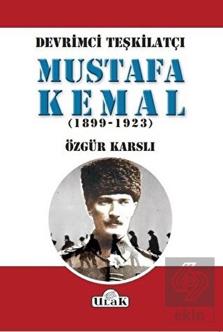 Devrimci Teşkilatçı Mustafa Kemal (1899/1923)