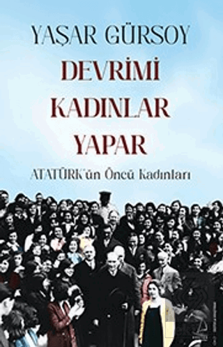 Devrimi Kadınlar Yapar - Atatürk'ün Öncü Kadınları
