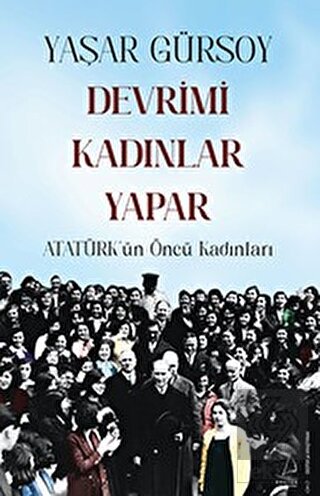 Devrimi Kadınlar Yapar - Atatürk'ün Öncü Kadınları