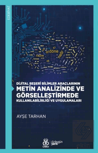 Dijital Beşerî Bilimler Araçlarının Metin Analizinde ve Görselleştirmede Kullanılabilirliği ve Uygulamaları