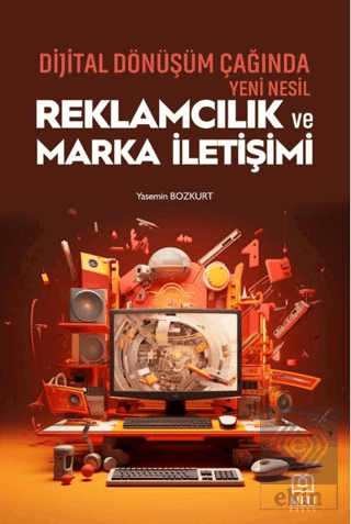 Dijital Dönüşüm Çağında Yeni Nesil Reklamcılık ve Marka İletişimi