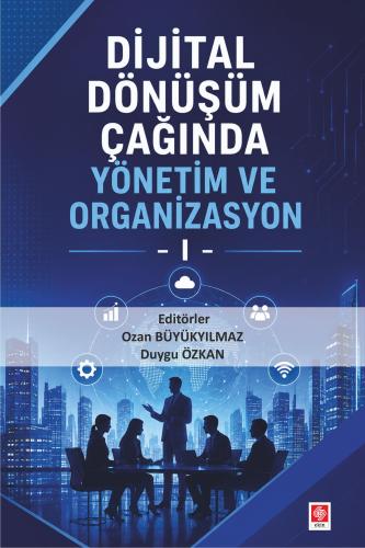Dijital Dönüşüm Çağında Yönetim ve Organizasyon 1 / Ozan Büyükyılmaz O