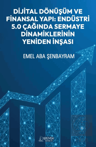 Dijital Dönüşüm ve Finansal Yapı: Endüstri 5.0 Çağında Sermaye Dinamiklerinin Yeniden İnşası