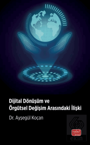 Dijital Dönüşüm ve Örgütsel Değişim Arasındaki İlişki