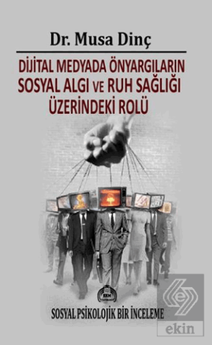 Dijital Medyada Önyargıların Sosyal Algı ve Ruh Sağlığı Üzerindeki Rolü