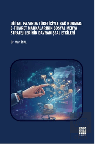 Dijital Pazarda Tüketiciyle Bağ Kurmak: E-Ticaret Markalarının Sosyal Medya Stratejilerinin Davranışsal Etkileri