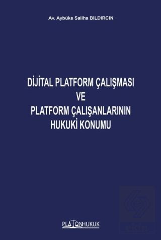 Dijital Platform Çalışması ve Platform Çalışanlarının Hukuki Konumu