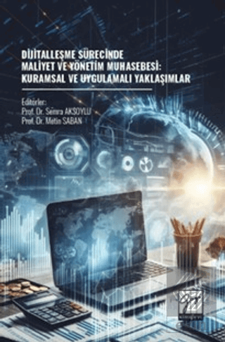 Dijitalleşme Sürecinde Maliyet Ve Yönetim Muhasebesi: Kuramsal Ve Uygulamalı Yaklaşımlar
