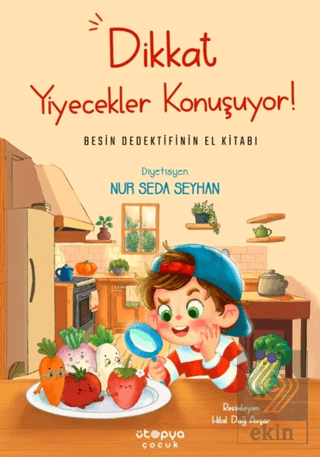 Dikkat Yiyecekler Konuşuyor: Besin Dedektifinin El Kitabı