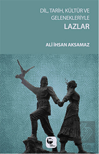 Dil, Tarih, Kültür ve Gelenekleriyle Lazlar