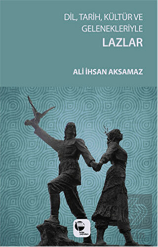 Dil, Tarih, Kültür ve Gelenekleriyle Lazlar