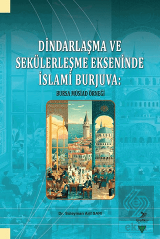 Dindarlaşma ve Sekülerleşme Ekseninde İslami Burjuva: Bursa Müsiad Örn