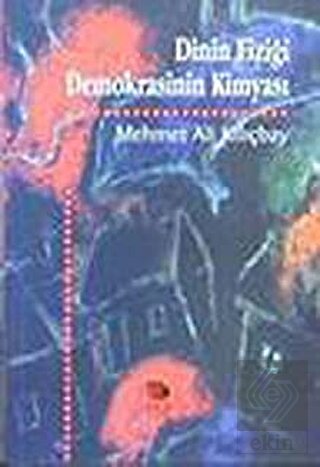 Dinin Fiziği Demokrasinin Kimyası