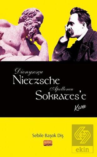 Dionysosçu Nietzsche Apolloncu Sokrates'e Karşı