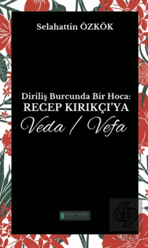 Diriliş Burcunda Bir Hoca: Recep Kırıkçı'ya Veda/Vefa