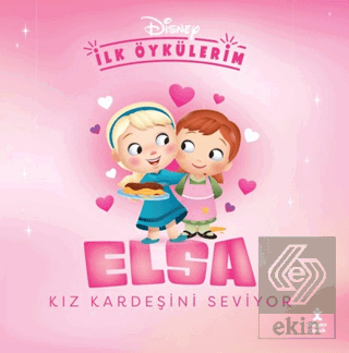 Disney İlk Öykülerim - Elsa Kız Kardeşini Seviyor