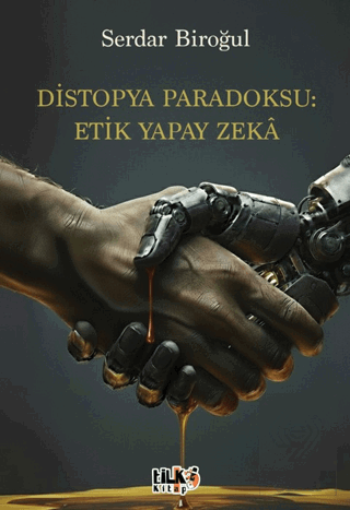 Distopya Paradoksu: Etik Yapay Zekâ