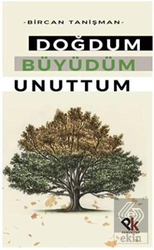 Doğdum Büyüdüm Unuttum