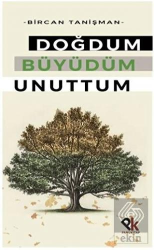 Doğdum Büyüdüm Unuttum