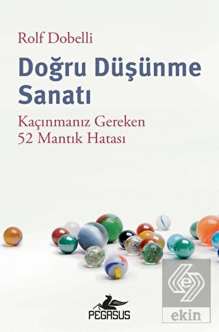 Doğru Düşünme Sanatı: Kaçınmanız Gereken 52 Mantık