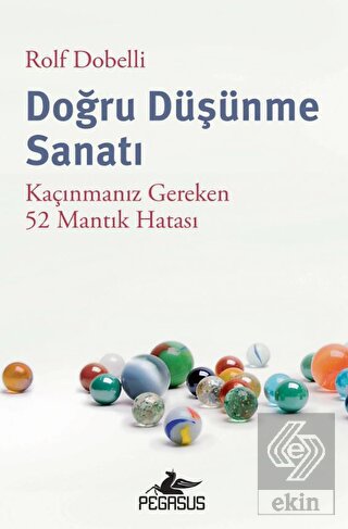 Doğru Düşünme Sanatı: Kaçınmanız Gereken 52 Mantık