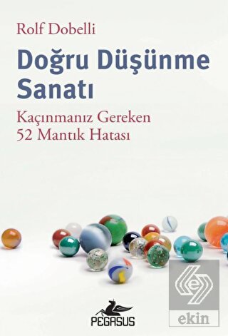 Doğru Düşünme Sanatı: Kaçınmanız Gereken 52 Mantık