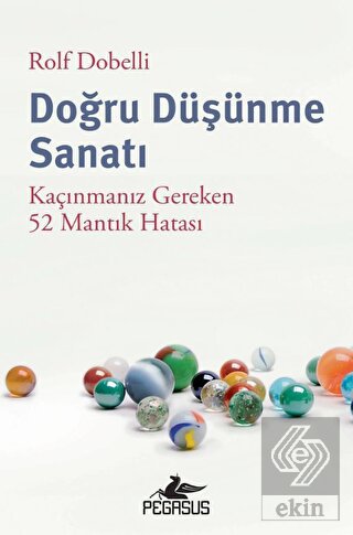 Doğru Düşünme Sanatı: Kaçınmanız Gereken 52 Mantık